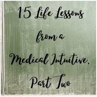 15 Life Lessons from a Medical Intuitive, Part Two
