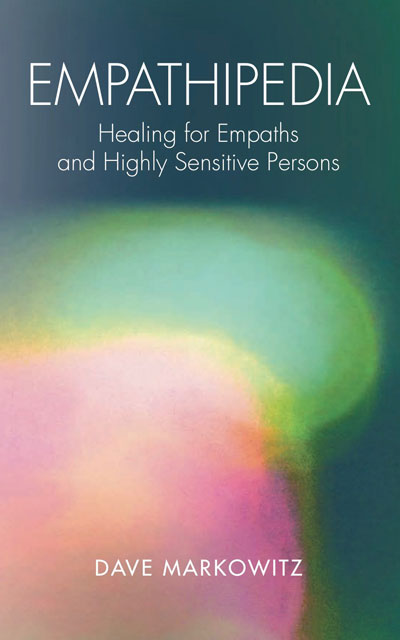 Empathipedia: Healing for Empaths and Highly Sensitive Persons by Dave Markowitz